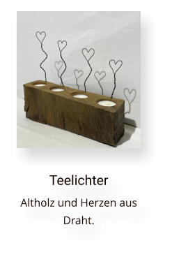 Teelichter Altholz und Herzen aus Draht.