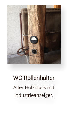 WC-Rollenhalter Alter Holzblock mit  Industrieanzeiger.