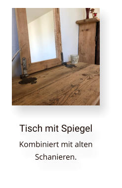 Tisch mit Spiegel Kombiniert mit alten  Schanieren.